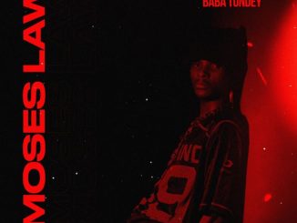 Baba Tundey – Moses Law