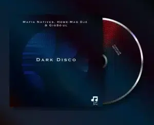 Mafia Natives ft Home-Mad Djz & GioSoul – Dark Disco
