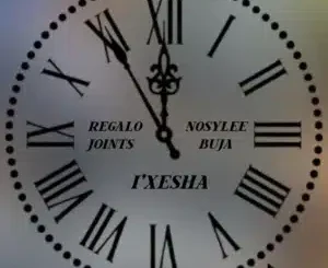 REGALO Joints ft Nosylee & Buja – i’Xesha