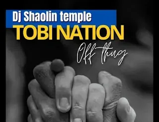 Dj Shaolin Temple – Tobi Nation Off Thug