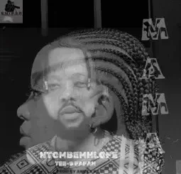 Ntombemhlope – MAMA feat.Tee-s Papah
