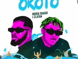 Broda Shaggi ft. Zlatan – Okoto Mp3 Download