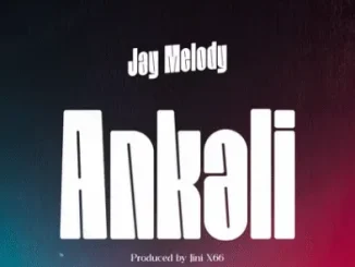 Jay Melody – Ankali Mp3 Download