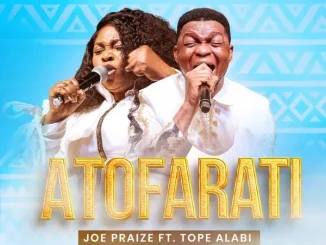 Joe Praize ft. Tope Alabi – ATOFARATI Mp3 Download