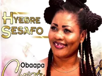 Obaapa Christy – Hyebre Sesafo (Album) Mp3 Download
