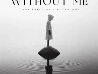 Ogoh Precious feat. Hotsoundz – Without Me Mp3 Download