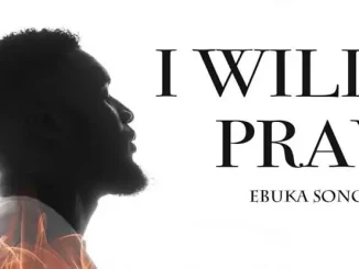 Ebuka Songs – I Will PRAY mp3 Downloads