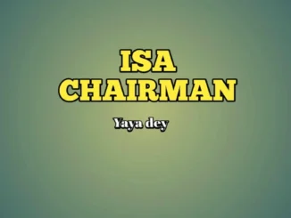 Isa Chairman, DJ Shaolin Temple & Mr Choko – Yaya Dey Mp3 Download