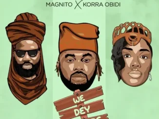 Slimcase, Magnito & Korra Obidi – We Dey There Mp3 Download