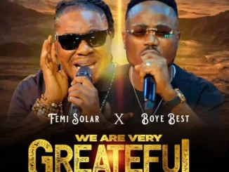 Femi Solar feat. Boye Best – We Are Very Grateful Mp3 Download