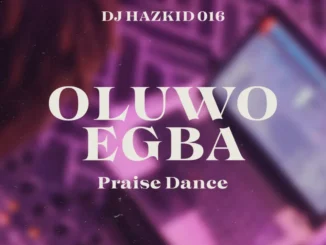 DJ Hazkid 016 – Oluwo Egba Praise Dance ft. DJ Chicken Mp3 Download