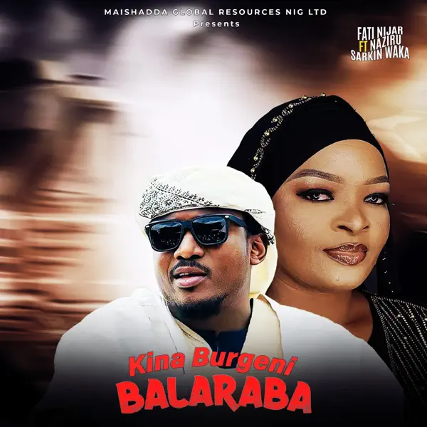 Fati Niger – Kina Burgeni Balaraba Ft. Naziru Sarkin Waka Mp3 Download