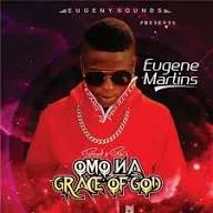 Eugene Martins – Omo Na Grace Of God Mp3 Download